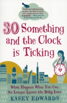 30-something and the Clock is Ticking : What Happens When You Can No Longer Ignore the Baby Issue, Paperback Book 30-something and the Clock is Ticking : What Happens When You Can No Longer Ignore the Baby Issue, Paperback Book