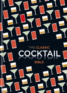 The Classic Cocktail Bible, Hardback The Classic Cocktail Bible, Hardback