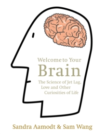 Welcome to Your Brain : The Science of Jet Lag, Love and Other Curiosities of Life, Paperback Book Welcome to Your Brain : The Science of Jet Lag, Love and Other Curiosities of Life, Paperback Book