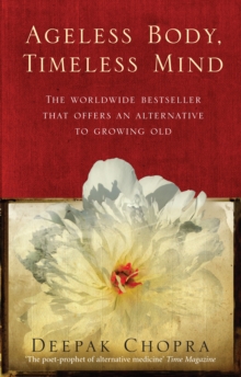 Ageless Body, Timeless Mind : A Practical Alternative to Growing Old, Paperback Ageless Body, Timeless Mind : A Practical Alternative to Growing Old, Paperback
