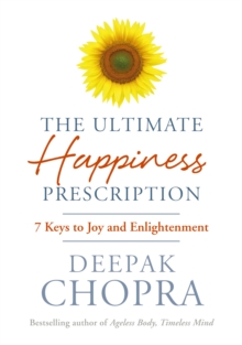 The Ultimate Happiness Prescription : 7 Keys to Joy and Enlightenment, Hardback The Ultimate Happiness Prescription : 7 Keys to Joy and Enlightenment, Hardback