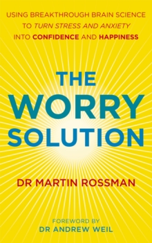 The Worry Solution : Using breakthrough brain science to turn stress and anxiety into confidence and happiness, Paperback Book The Worry Solution : Using breakthrough brain science to turn stress and anxiety into confidence and happiness, Paperback Book