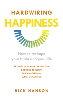Hardwiring Happiness : How to Reshape Your Brain and Your Life, Paperback Book Hardwiring Happiness : How to Reshape Your Brain and Your Life, Paperback Book