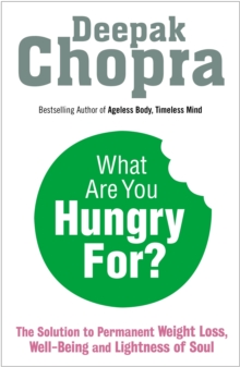What are You Hungry For? : The Chopra Solution to Permanent Weight Loss, Well-being and Lightness of Soul, Paperback What are You Hungry For? : The Chopra Solution to Permanent Weight Loss, Well-being and Lightness of Soul, Paperback