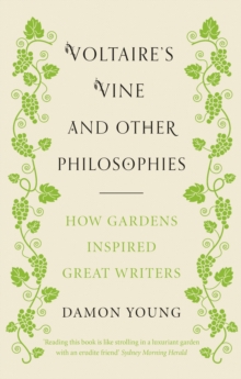 Voltaire's Vine and Other Philosophies : How Gardens Inspired Great Writers, Hardback Book Voltaire's Vine and Other Philosophies : How Gardens Inspired Great Writers, Hardback Book