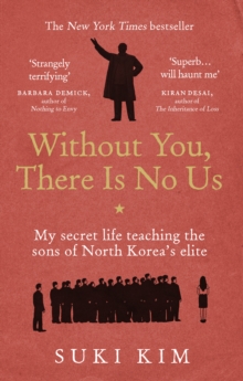 Without You, There is No Us : My Secret Life Teaching the Sons of North Korea's Elite, Paperback Book Without You, There is No Us : My Secret Life Teaching the Sons of North Korea's Elite, Paperback Book