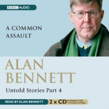 Alan Bennett Untold Stories : Part 4: A Common Assault, CD-Audio Book Alan Bennett Untold Stories : Part 4: A Common Assault, CD-Audio Book