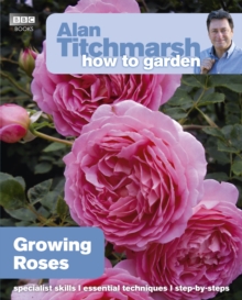Alan Titchmarsh How to Garden: Growing Roses, Paperback Alan Titchmarsh How to Garden: Growing Roses, Paperback