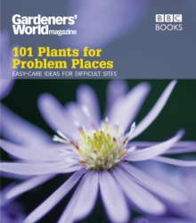 Gardeners' World: 101 Plants for Problem Places : Ideas for All-Round Colour, Paperback Book Gardeners' World: 101 Plants for Problem Places : Ideas for All-Round Colour, Paperback Book