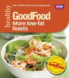 Good Food: More Low-fat Feasts : Triple-tested Recipes, Paperback Good Food: More Low-fat Feasts : Triple-tested Recipes, Paperback
