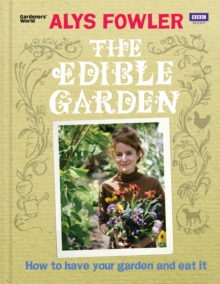 The Edible Garden : How to Have Your Garden and Eat It, Hardback Book The Edible Garden : How to Have Your Garden and Eat It, Hardback Book