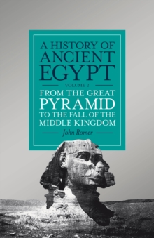A History of Ancient Egypt : From the Great Pyramid to the Fall of the Middle Kingdom From the Great Pyramid to the Fall of the Middle Kingdom Volume 2, Hardback Book A History of Ancient Egypt : From the Great Pyramid to the Fall of the Middle Kingdom From the Great Pyramid to the Fall of the Middle Kingdom Volume 2, Hardback Book