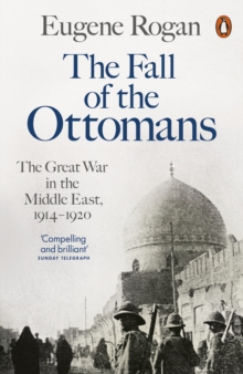 The Fall of the Ottomans : The Great War in the Middle East, 1914-1920, Paperback Book The Fall of the Ottomans : The Great War in the Middle East, 1914-1920, Paperback Book