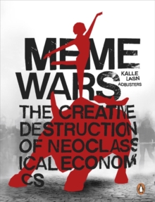 Meme Wars : The Creative Destruction of Neoclassical Economics, Paperback Meme Wars : The Creative Destruction of Neoclassical Economics, Paperback