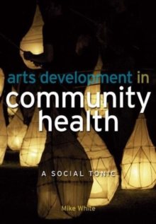 Arts Development in Community Health : A Social Tonic, Paperback Book Arts Development in Community Health : A Social Tonic, Paperback Book