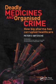 Deadly Medicines and Organised Crime : How Big Pharma Has Corrupted Healthcare, Paperback Book Deadly Medicines and Organised Crime : How Big Pharma Has Corrupted Healthcare, Paperback Book