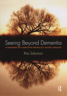 Seeing Beyond Dementia : A Handbook for Carers with English as a Second Language, Paperback Book Seeing Beyond Dementia : A Handbook for Carers with English as a Second Language, Paperback Book