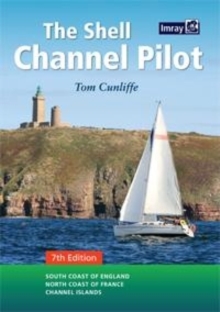 The Shell Channel Pilot : South Coast of England, the North Coast of France and the Channel Islands, Hardback Book The Shell Channel Pilot : South Coast of England, the North Coast of France and the Channel Islands, Hardback Book
