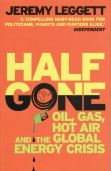 Half Gone : Oil, Gas, Hot Air, and the Global Energy Crisis, Paperback Book Half Gone : Oil, Gas, Hot Air, and the Global Energy Crisis, Paperback Book