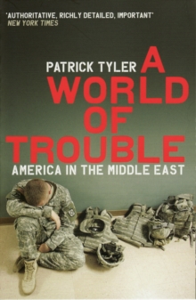 A World of Trouble : America in the Middle East, Paperback Book A World of Trouble : America in the Middle East, Paperback Book