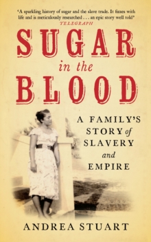 Sugar in the Blood : A Family's Story of Slavery and Empire, Paperback Book Sugar in the Blood : A Family's Story of Slavery and Empire, Paperback Book