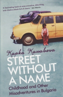 Street without a Name : Childhood and Other Misadventures in Bulgaria, Paperback Book Street without a Name : Childhood and Other Misadventures in Bulgaria, Paperback Book