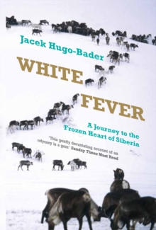 White Fever : A Journey to the Frozen Heart of Siberia, Paperback White Fever : A Journey to the Frozen Heart of Siberia, Paperback