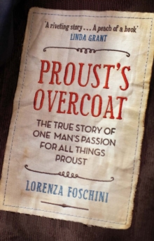 Proust's Overcoat : The True Story of One Man's Passion for All Things Proust, Paperback Proust's Overcoat : The True Story of One Man's Passion for All Things Proust, Paperback