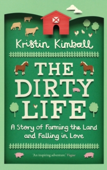 The Dirty Life : A Story of Farming the Land and Falling in Love, Paperback The Dirty Life : A Story of Farming the Land and Falling in Love, Paperback