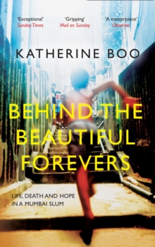 Behind the Beautiful Forevers : Life, Death and Hope in a Mumbai Slum, Paperback Book Behind the Beautiful Forevers : Life, Death and Hope in a Mumbai Slum, Paperback Book