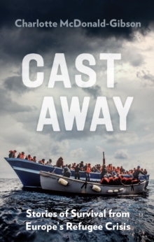 Cast Away : Stories of Survival from the World's Deadliest Voyage, Paperback Cast Away : Stories of Survival from the World's Deadliest Voyage, Paperback