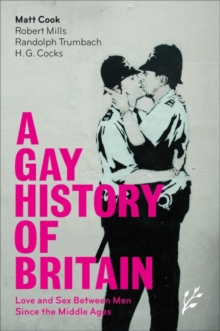A Gay History of Britain : Love and Sex Between Men Since the Middle Ages, Hardback Book A Gay History of Britain : Love and Sex Between Men Since the Middle Ages, Hardback Book