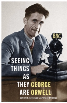Seeing Things as They Are : Selected Journalism and Other Writings, Hardback Seeing Things as They Are : Selected Journalism and Other Writings, Hardback