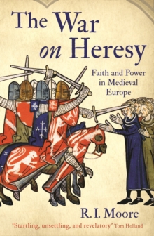 The War on Heresy : Faith and Power in Medieval Europe, Paperback Book The War on Heresy : Faith and Power in Medieval Europe, Paperback Book