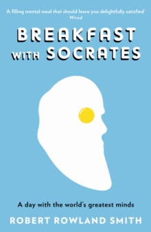 Breakfast with Socrates : A Day with the World's Greatest Minds, Paperback Breakfast with Socrates : A Day with the World's Greatest Minds, Paperback