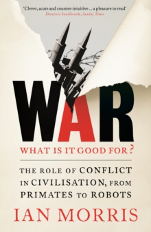 War: What is it Good for? : The Role of Conflict in Civilisation, from Primates to Robots, Paperback Book War: What is it Good for? : The Role of Conflict in Civilisation, from Primates to Robots, Paperback Book