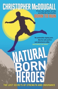 Natural Born Heroes : The Lost Secrets of Strength and Endurance, Paperback Book Natural Born Heroes : The Lost Secrets of Strength and Endurance, Paperback Book