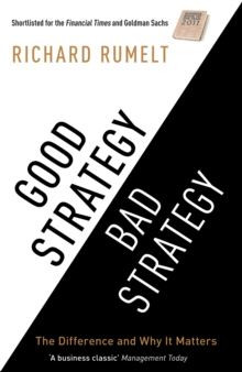 Good Strategy Bad Strategy : The Difference and Why it Matters, Paperback Good Strategy Bad Strategy : The Difference and Why it Matters, Paperback