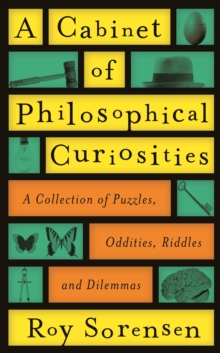 A Cabinet of Philosophical Curiosities : A Collection of Puzzles, Oddities, Riddles and Dilemmas, Hardback A Cabinet of Philosophical Curiosities : A Collection of Puzzles, Oddities, Riddles and Dilemmas, Hardback
