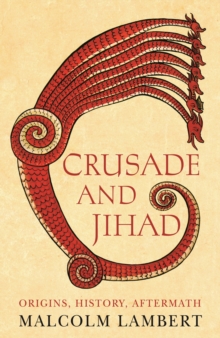 Crusade and Jihad : Origins, History, Aftermath, Hardback Book Crusade and Jihad : Origins, History, Aftermath, Hardback Book