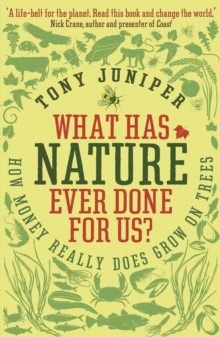 What Has Nature Ever Done for Us? : How Money Really Does Grow On Trees, Paperback What Has Nature Ever Done for Us? : How Money Really Does Grow On Trees, Paperback