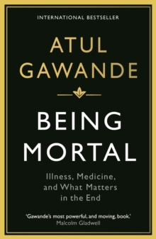 Being Mortal : Illness, Medicine and What Matters in the End, Paperback Book Being Mortal : Illness, Medicine and What Matters in the End, Paperback Book