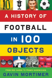 A History of Football in 100 Objects, Paperback Book A History of Football in 100 Objects, Paperback Book