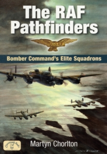 The RAF Pathfinders : Bomber Command's Elite Squadrons, Paperback Book The RAF Pathfinders : Bomber Command's Elite Squadrons, Paperback Book