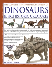 The Complete Illustrated Encyclopedia of Dinosaurs & Prehistoric Creatures : The Ultimate Illustrated Reference Guide to 1000 Dinosaurs and Prehistoric Creatures, with 2000 Specially Commissioned Artw, Paperback Book The Complete Illustrated Encyclopedia of Dinosaurs & Prehistoric Creatures : The Ultimate Illustrated Reference Guide to 1000 Dinosaurs and Prehistoric Creatures, with 2000 Specially Commissioned Artw, Paperback Book