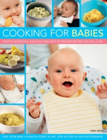 Cooking for Babies : Over 50 Nutritious, Delicious and Easy-to-prepare Recipes Kids Will Love, Paperback Book Cooking for Babies : Over 50 Nutritious, Delicious and Easy-to-prepare Recipes Kids Will Love, Paperback Book
