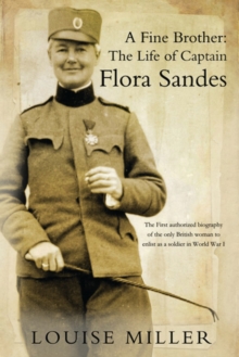 A Fine Brother : The Life of Captain Flora Sandes, Paperback Book A Fine Brother : The Life of Captain Flora Sandes, Paperback Book