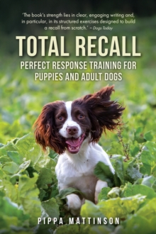 Total Recall : Perfect Response Training for Puppies and Adult Dogs, Paperback Book Total Recall : Perfect Response Training for Puppies and Adult Dogs, Paperback Book