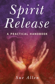 Spirit Release : A Practical Handbook, Paperback Spirit Release : A Practical Handbook, Paperback