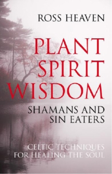 Plant Spirit Wisdom : Sin-eaters and Shamans; the Power of Nature in Celtic Healing for the Soul, Paperback Book Plant Spirit Wisdom : Sin-eaters and Shamans; the Power of Nature in Celtic Healing for the Soul, Paperback Book